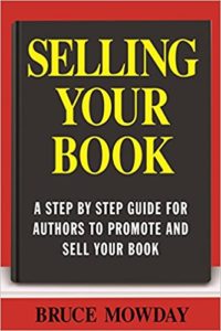 Selling Your Book: A Step By Step Guide Tor Promoting And Selling Your Book